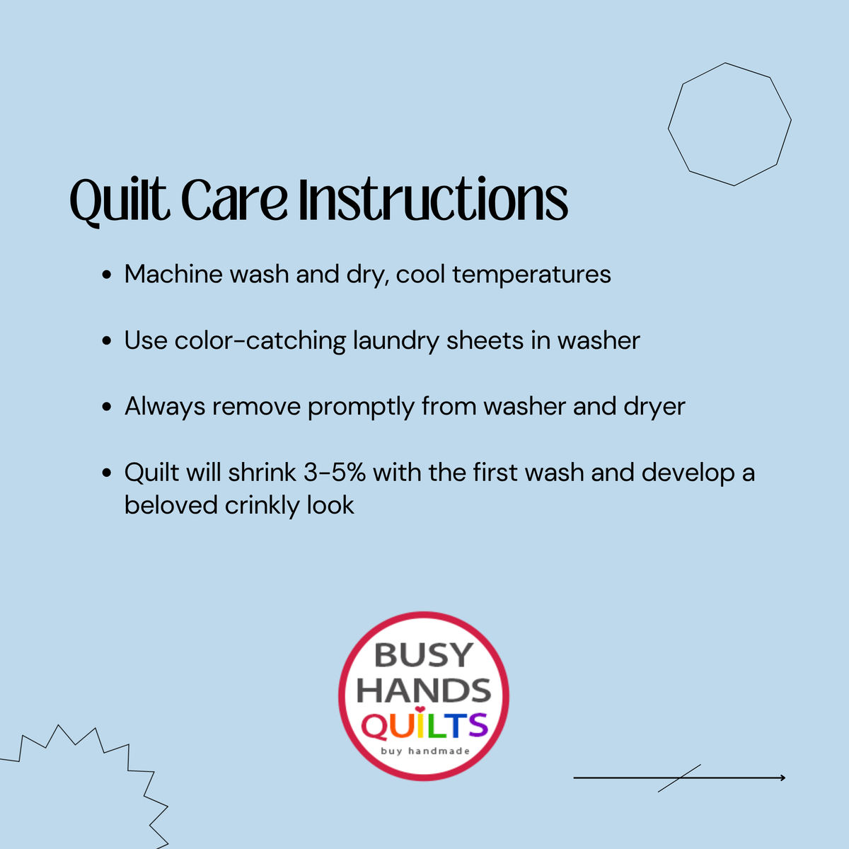 A light blue graphic with the heading 'Quilt Care Instructions' and a bulleted list of care tips, including machine wash and dry at cool temperatures, use color-catching laundry sheets, remove promptly from washer and dryer, and expect a 3-5% shrinkage in the first wash. A circular 'BUSY HANDS QUILTS' logo appears near the bottom center.