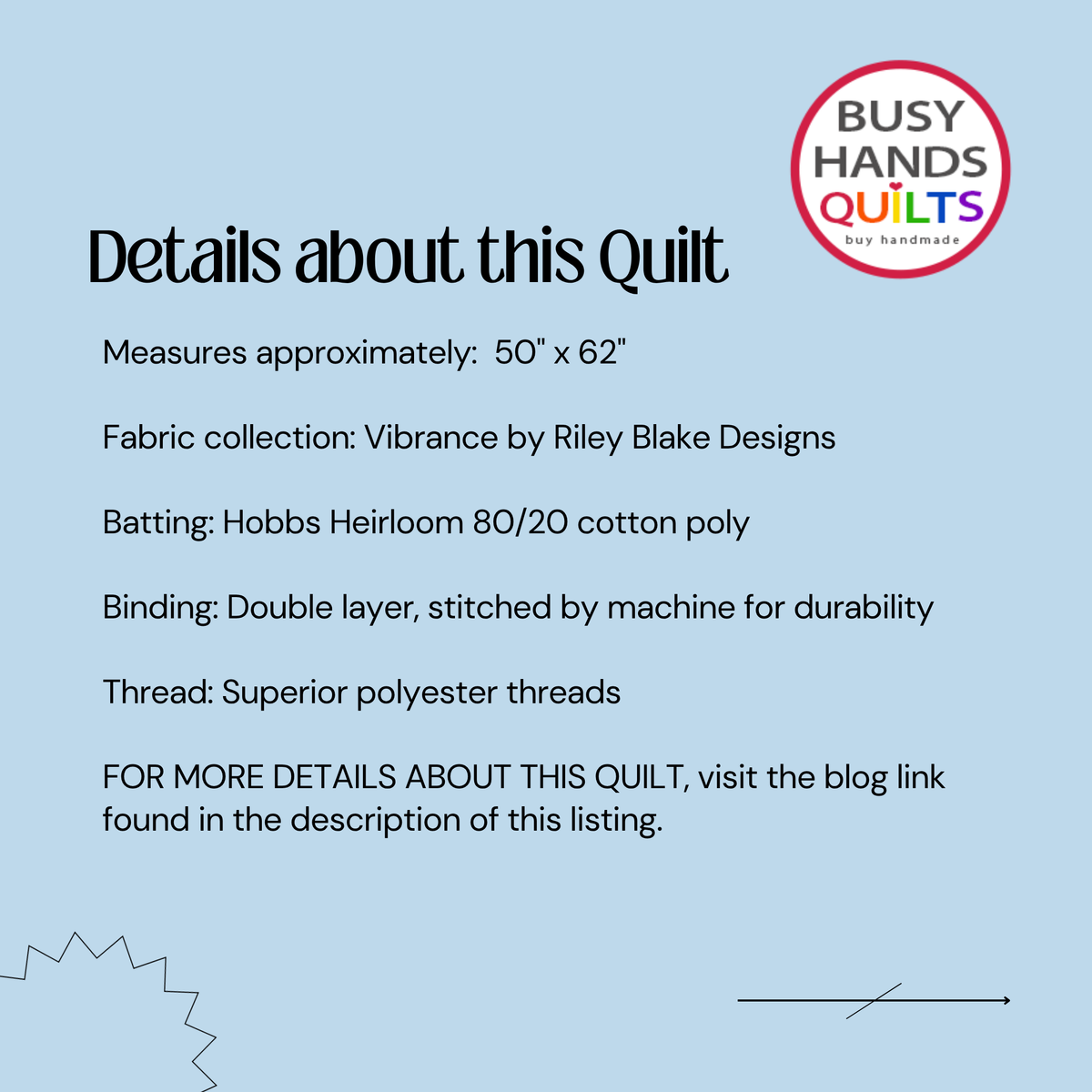 A light blue graphic with text detailing the measurements and fabric information of a quilt by Busy Hands Quilts. The text reads 'Details about this Quilt' followed by specifications including dimensions, fabric collection, batting, binding, and thread.