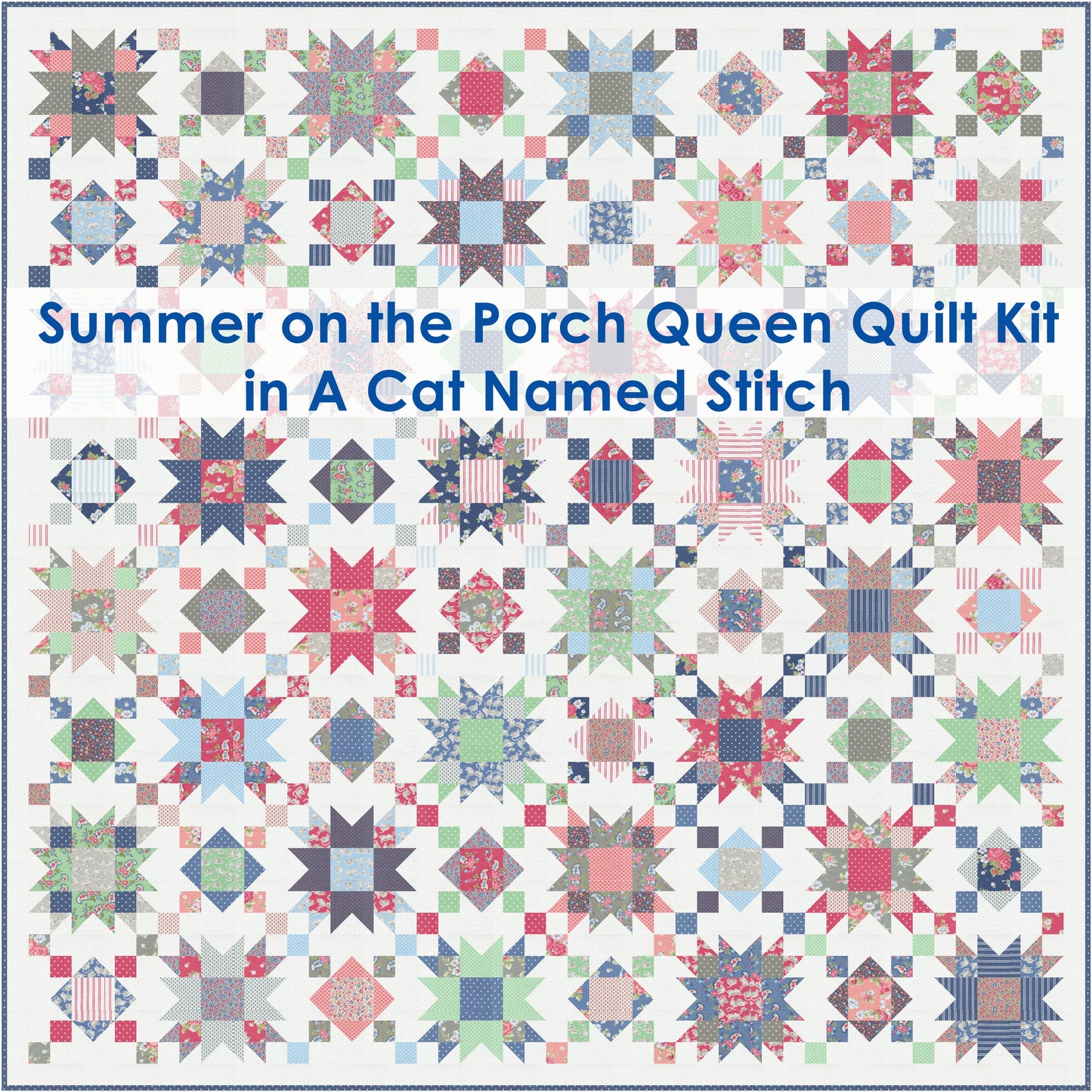 Summer on the Porch QUEEN Quilt Kit in A Cat Called Stitch